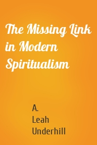 The Missing Link in Modern Spiritualism