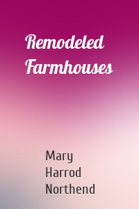 Remodeled Farmhouses