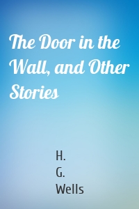 The Door in the Wall, and Other Stories