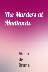 The Murders at Madlands