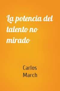 La potencia del talento no mirado