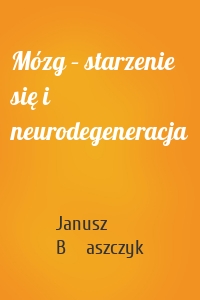 Mózg – starzenie się i neurodegeneracja