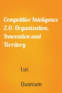 Competitive Inteligence 2.0. Organization, Innovation and Territory