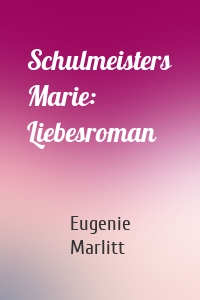 Schulmeisters Marie: Liebesroman