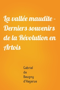 La vallée maudite - Derniers souvenirs de la Révolution en Artois