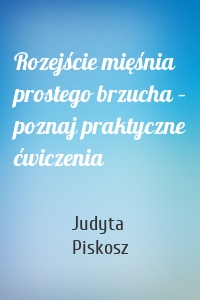 Rozejście mięśnia prostego brzucha – poznaj praktyczne ćwiczenia