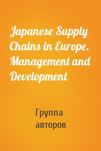 Japanese Supply Chains in Europe. Management and Development