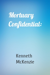Mortuary Confidential: