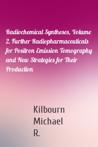 Radiochemical Syntheses, Volume 2. Further Radiopharmaceuticals for Positron Emission Tomography and New Strategies for Their Production