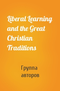 Liberal Learning and the Great Christian Traditions