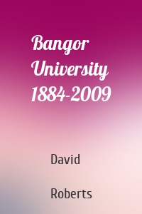 Bangor University 1884-2009