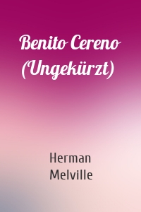Benito Cereno (Ungekürzt)