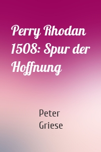 Perry Rhodan 1508: Spur der Hoffnung