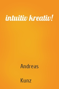 intuitiv kreativ!