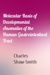 Molecular Basis of Developmental Anomalies of the Human Gastrointestinal Tract