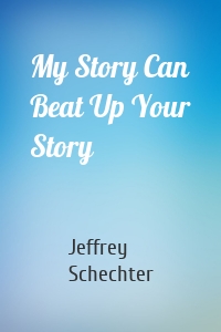 My Story Can Beat Up Your Story