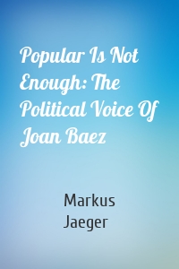 Popular Is Not Enough: The Political Voice Of Joan Baez