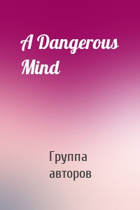 A Dangerous Mind