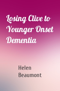 Losing Clive to Younger Onset Dementia