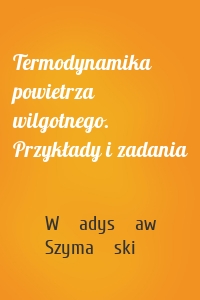 Termodynamika powietrza wilgotnego. Przykłady i zadania