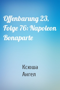 Offenbarung 23, Folge 76: Napoleon Bonaparte