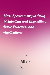 Mass Spectrometry in Drug Metabolism and Disposition. Basic Principles and Applications