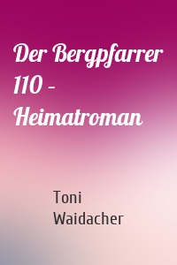 Der Bergpfarrer 110 – Heimatroman