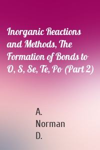 Inorganic Reactions and Methods, The Formation of Bonds to O, S, Se, Te, Po (Part 2)