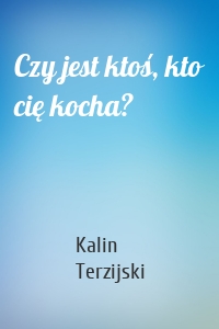 Czy jest ktoś, kto cię kocha?