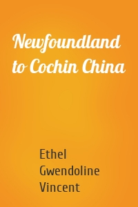 Newfoundland to Cochin China