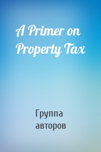 A Primer on Property Tax