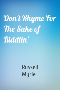 Don't Rhyme For The Sake of Riddlin'
