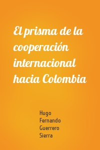 El prisma de la cooperación internacional hacia Colombia