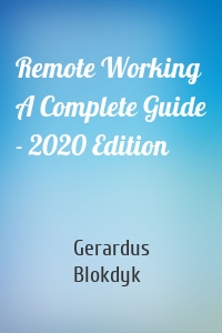 Remote Working A Complete Guide - 2020 Edition