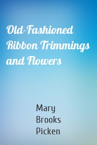 Old-Fashioned Ribbon Trimmings and Flowers