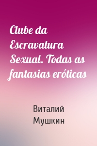 Clube da Escravatura Sexual. Todas as fantasias eróticas