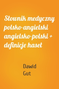 Słownik medyczny polsko-angielski angielsko-polski + definicje haseł