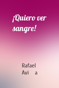 ¡Quiero ver sangre!