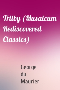 Trilby (Musaicum Rediscovered Classics)