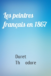 Les peintres français en 1867