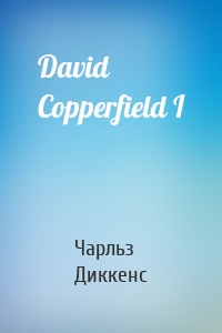 David Copperfield I