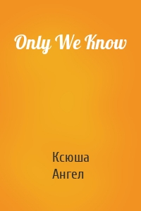 Only We Know