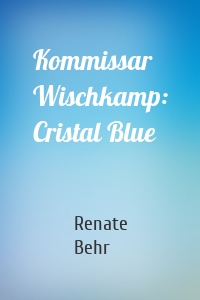 Kommissar Wischkamp: Cristal Blue