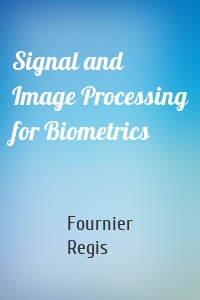 Signal and Image Processing for Biometrics