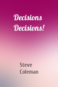 Decisions Decisions!