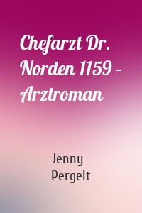 Chefarzt Dr. Norden 1159 – Arztroman