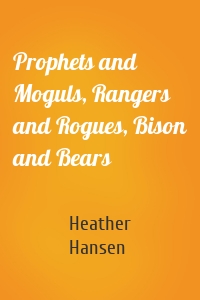 Prophets and Moguls, Rangers and Rogues, Bison and Bears