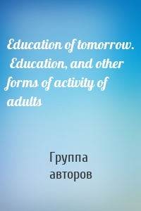 Education of tomorrow.  Education, and other forms of activity of adults