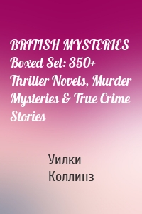 BRITISH MYSTERIES Boxed Set: 350+ Thriller Novels, Murder Mysteries & True Crime Stories