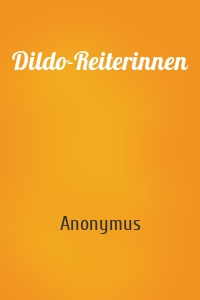 Dildo-Reiterinnen